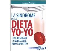 La sindrome della dieta yo-yo. Come regolare e stabilizzare peso e appetito