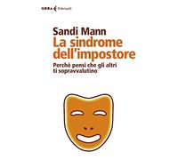 La sindrome dell'impostore. Perché pensi che gli altri ti sopravvalutino