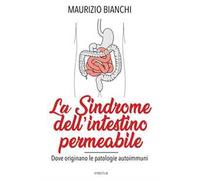 La sindrome dell'intestino permeabile. Dove originano le patologie autoimmune