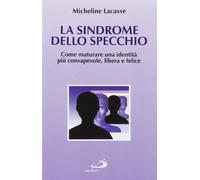 La sindrome dello specchio. Come maturare un'identità più consapevole, libera e felice