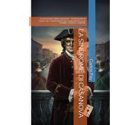 LA SINDROME DI CASANOVA: ovvero il gioco della seduzione - autobiografia di Carlos Fay - frammenti di vita vissuta attraverso le DONNE- il SESSO- l'AMORE