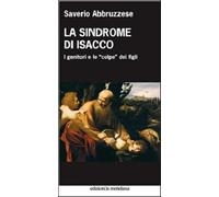 Libri Saverio Abbruzzese - La Sindrome Di Isacco. I Genitori E Le Colpe Dei Figl