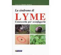 La sindrome di Lyme. Conoscerla per sconfiggerla