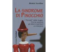 La sindrome di Pinocchio. «I forzati» della bugia. Come aiutare a crescere gli eterni bambini