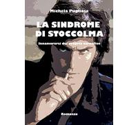 La sindrome di Stoccolma. Innamorarsi del proprio carnefice