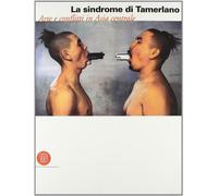 La sindrome di Tamerlano. Arte e conflitti in Asia centrale. Ediz. illustr...