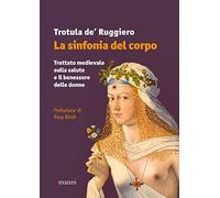 La sinfonia del corpo. Trattato medievale sulla salute e il benessere delle donn