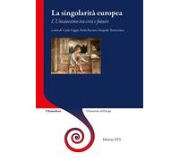 La singolarità europea. L'umanesimo tra crisi e futuro - Cappa C. (cur.); ...