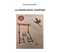 La singolarità Giappone. Ediz. illustrata