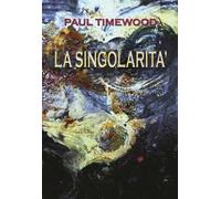 Libri Paul Timewood - La Singolarita. Less Than One