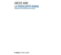 La singolarità umana. Contributi per l'antropologia filosofica - Aime Oreste