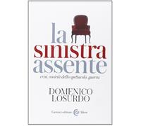 La sinistra assente. Crisi, società dello spettacolo, guerra [Paperback] [Sep 25