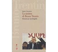 La sinistra di Bruno Trentin. Elementi per una biografia