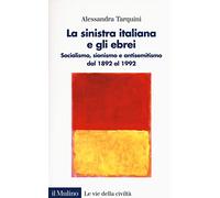 La sinistra italiana e gli ebrei. Socialismo, sionismo e antisemitismo dal 1892 al 1992