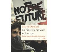 La sinistra radicale in Europa. Italia, Spagna, Germania, Francia - Damian...