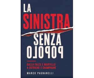 La sinistra senza popolo: Dalla falce e martello alle ostriche e champagne