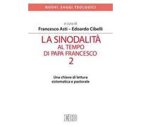La sinodalità al tempo di papa Francesco. Vol. 2: Una chiave di lettura sistematica e pastorale