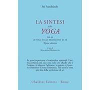 La sintesi dello yoga. Vol. 3: Lo yoga della perfezione di sé