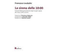 La sirena delle 10:00. Cronaca dell’organizzazione degli scioperi operai del marzo 1943 a Torino