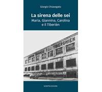 La sirena delle sei. Maria, Giannina, Carolina e il Tiberièn