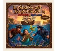 La Sirena que No Podía Subir: Una aventura sobre aprender a soltar