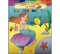 La Sirenetta. Leggi e colora le fiabe. Ediz. illustrata