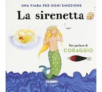 La sirenetta. Una fiaba per ogni emozione. Ediz. a colori