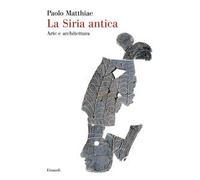 La Siria antica. Arte e architettura