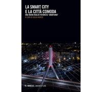 La smart city e la città comoda. Una nuova realtà futurista «smartiana» - ...