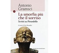 LA SMORFIA PIU' CHE IL SORRISO: SCRITTI SU PIRANDELLO