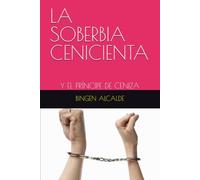 LA SOBERBIA CENICIENTA: Y EL PRÍNCIPE DE CENIZA
