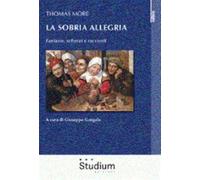 La sobria allegria. Fantasie, scherzi e racconti - Moro Tommaso