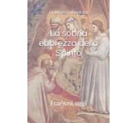 La sobria ebbrezza dello Spirito: I carismi, oggi