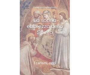 La sobria ebbrezza dello Spirito: I carismi, oggi