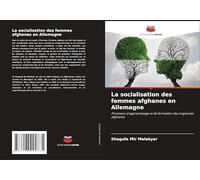 La socialisation des femmes afghanes en Allemagne: Processus d'apprentissage et de formation des migrantes afghanes