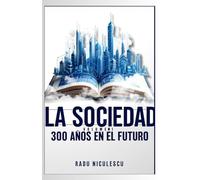 La Sociedad: 300 Años en el Futuro