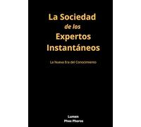 La Sociedad de los Expertos Instantáneos: La Nueva Era del Conocimiento