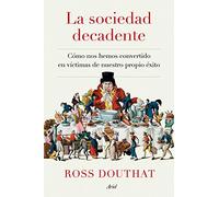 La sociedad decadente: Cómo nos hemos convertido en víctimas de nuestro propio éxito
