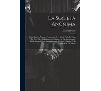 La Società Anonima: Studio Teorico-Pratico a Commento Del Libro I, Titolo Ix, Capo Lo Del Codice Di Commercio Italiano: Ad Uso Specialmente Degli ... E Sindaci Delle Società Di Tal Natura