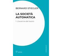 La società automatica. Vol. 1: L' avvenire del lavoro