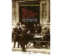 La società che sedeva nei caffè. Caffè storici italiani e della Trieste tra '800 e '900