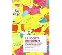 La società consumata. Come il consumo influenza le appartenenze sociali