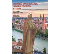 La Società Dante Alighieri, la Divina commedia e Verona. Ediz. it