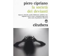 La società dei devianti. Depressi, schizoidi, suicidi, hikikomori, nichilisti, rom, migranti, cristi in croce e anormali d'ogni sorta...