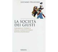 La società dei giusti. Parabola storica dello gnosticismo rivoluzionario