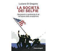 La società dei selfie. Narcisismo e sentimento di sé nell'epoca dello smartphone