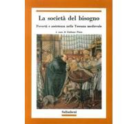 La società del bisogno. Povertà e assistenza nella Toscana medievale.