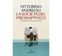 La società del pressappoco. La malattia dell'uomo moderno - Andreoli Vittorino