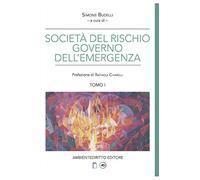 LA SOCIETÀ DEL RISCHIO E IL GOVERNO DELL'EMERGENZA.: Le fonti dell'emergenza. Tomo I