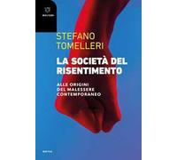 La società del risentimento. Alle origini del malessere contemporaneo
